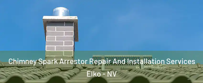  Chimney Spark Arrestor Repair And Installation Services Elko - NV
