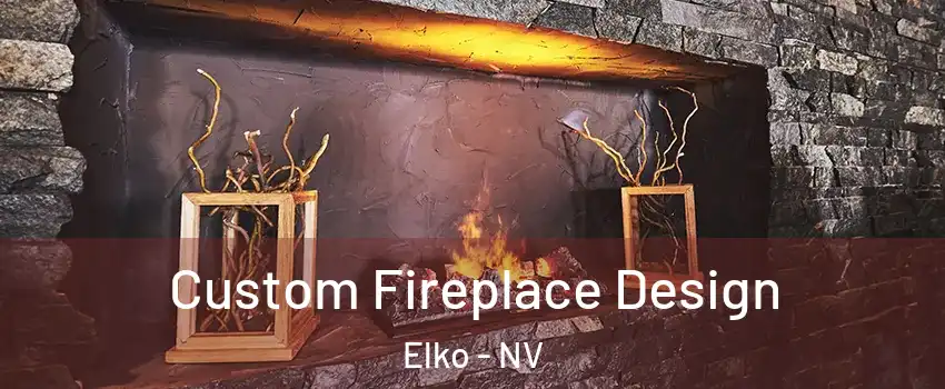  Custom Fireplace Design Elko - NV