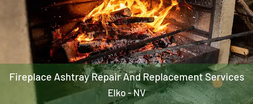  Fireplace Ashtray Repair And Replacement Services Elko - NV