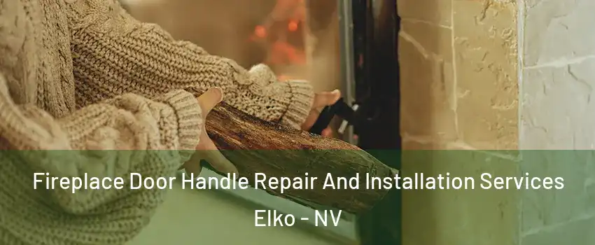  Fireplace Door Handle Repair And Installation Services Elko - NV