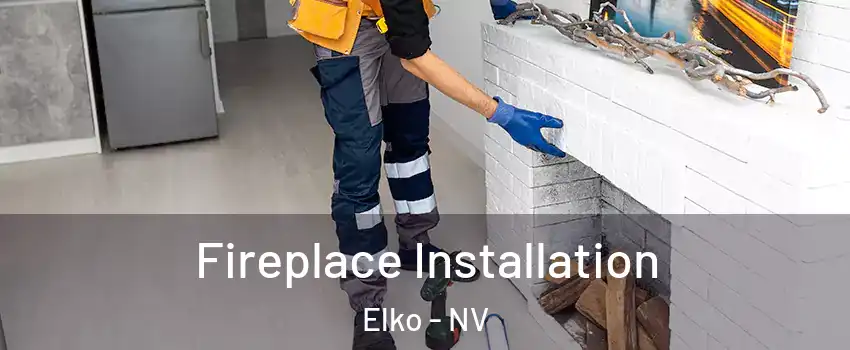 Fireplace Installation Elko - NV