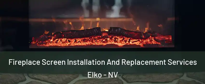 Fireplace Screen Installation And Replacement Services Elko - NV