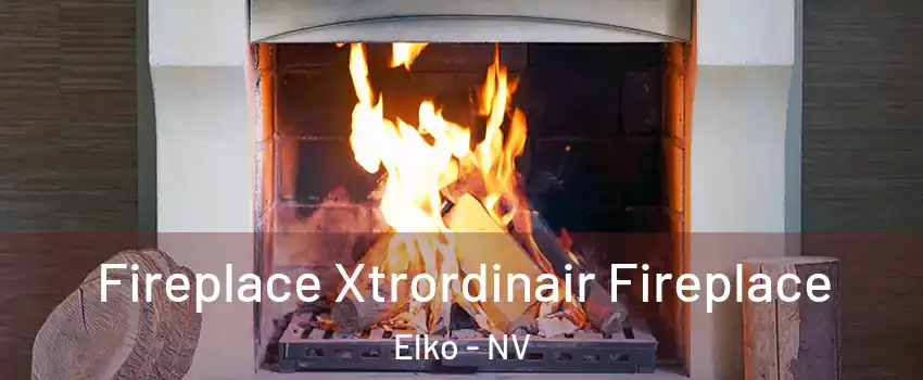  Fireplace Xtrordinair Fireplace Elko - NV