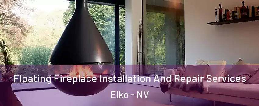  Floating Fireplace Installation And Repair Services Elko - NV