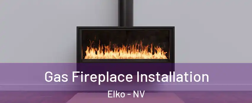  Gas Fireplace Installation Elko - NV