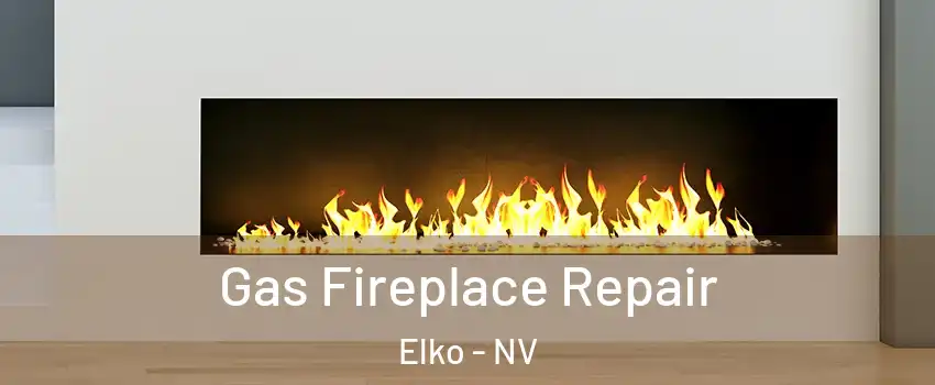  Gas Fireplace Repair Elko - NV
