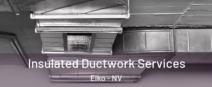  Insulated Ductwork Services Elko - NV