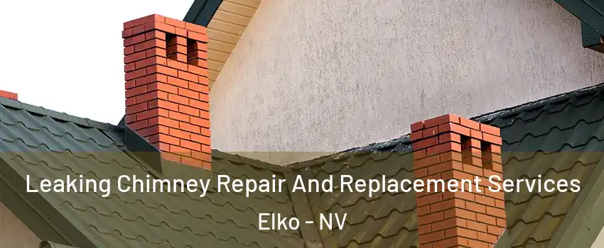  Leaking Chimney Repair And Replacement Services Elko - NV
