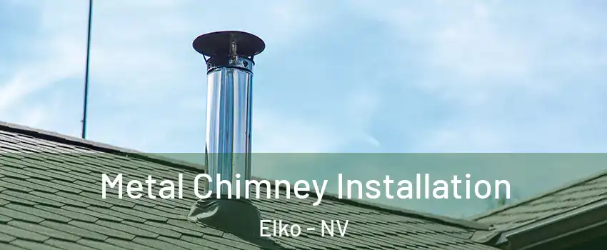  Metal Chimney Installation Elko - NV
