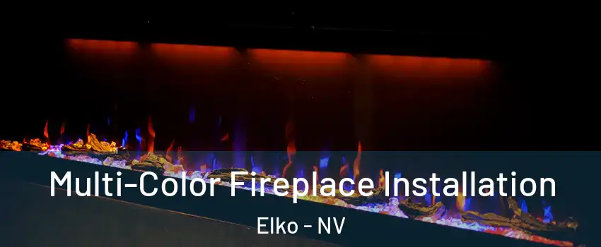  Multi-Color Fireplace Installation Elko - NV