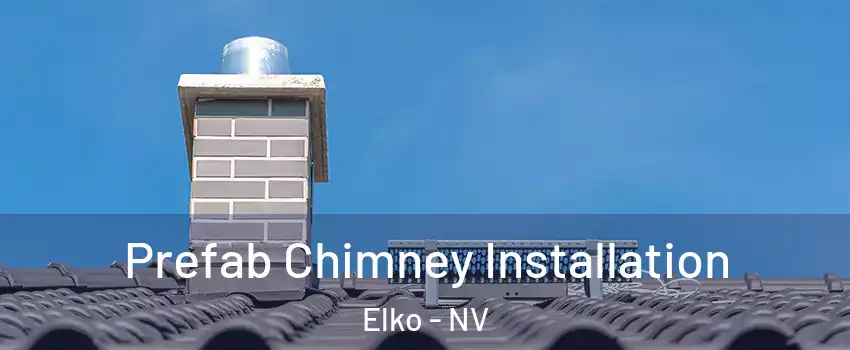  Prefab Chimney Installation Elko - NV