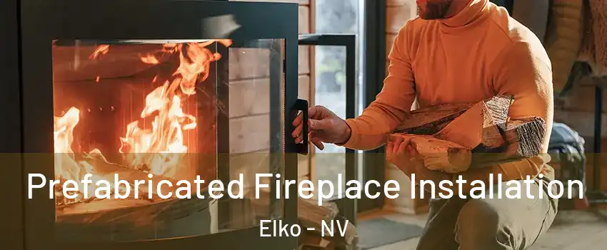  Prefabricated Fireplace Installation Elko - NV