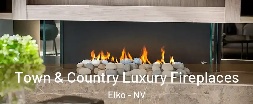  Town & Country Luxury Fireplaces Elko - NV