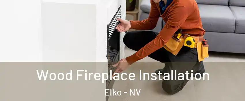  Wood Fireplace Installation Elko - NV