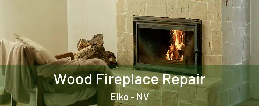  Wood Fireplace Repair Elko - NV